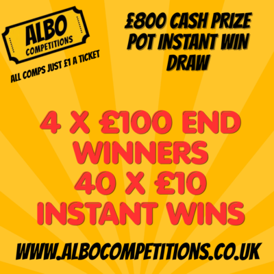 £800 INSTANT WIN CASH PRIZE DRAW 4 X £100 END WINNERS
