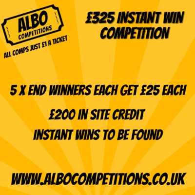 WIN £325 Instant win Competition with 5 x end winners winning £25 Site Credit Each